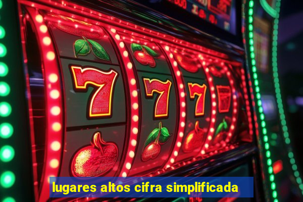 lugares altos cifra simplificada