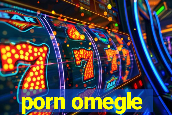 porn omegle