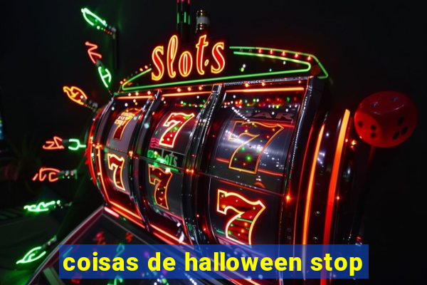 coisas de halloween stop