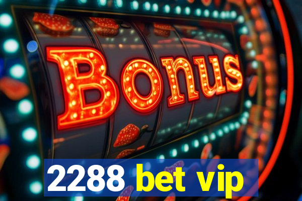 2288 bet vip