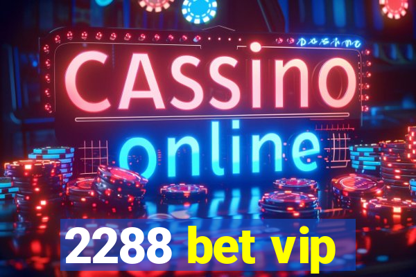 2288 bet vip