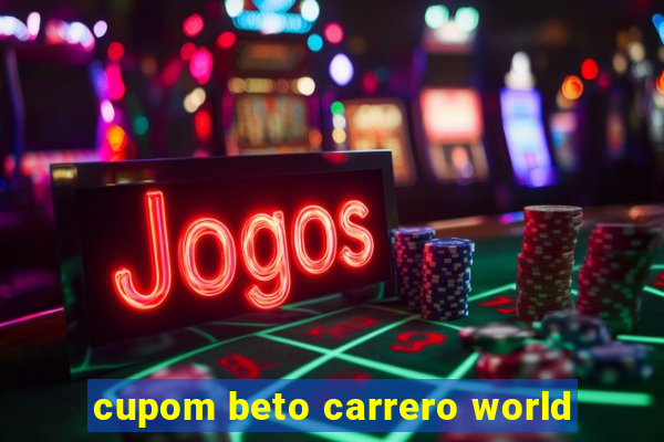 cupom beto carrero world