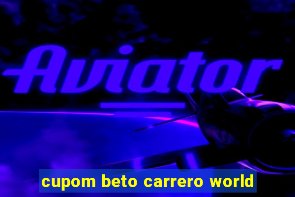 cupom beto carrero world