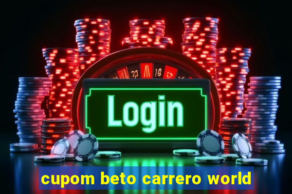 cupom beto carrero world