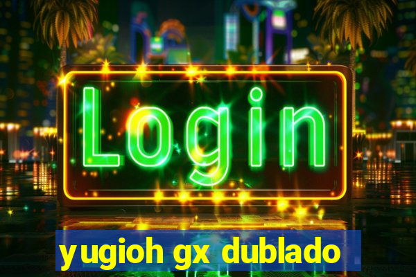 yugioh gx dublado
