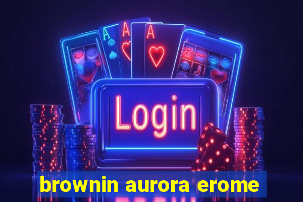 brownin aurora erome