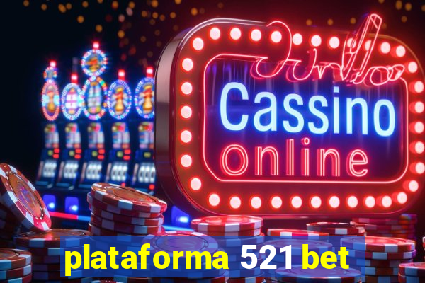plataforma 521 bet