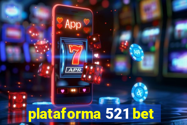 plataforma 521 bet