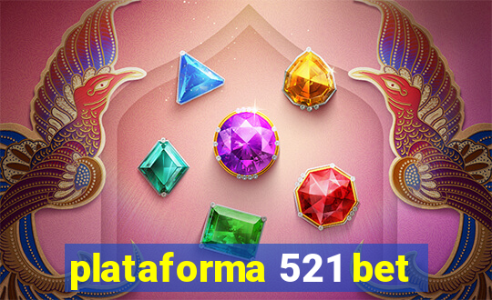 plataforma 521 bet