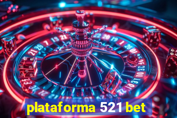 plataforma 521 bet