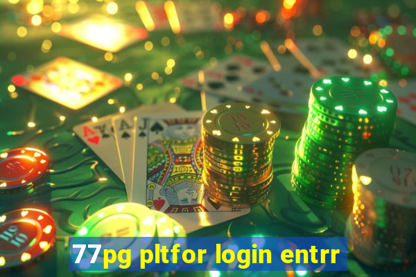77pg pltfor login entrr