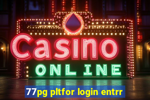 77pg pltfor login entrr