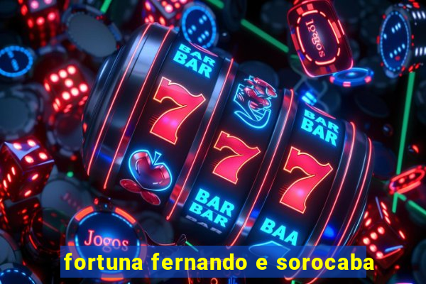 fortuna fernando e sorocaba
