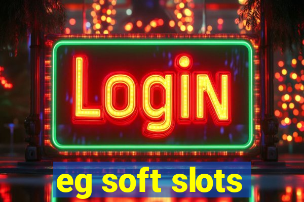 eg soft slots
