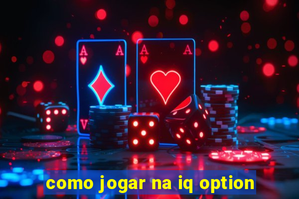 como jogar na iq option