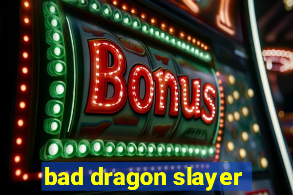 bad dragon slayer