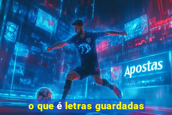 o que é letras guardadas