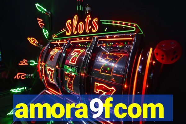 amora9fcom
