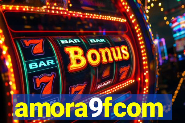 amora9fcom