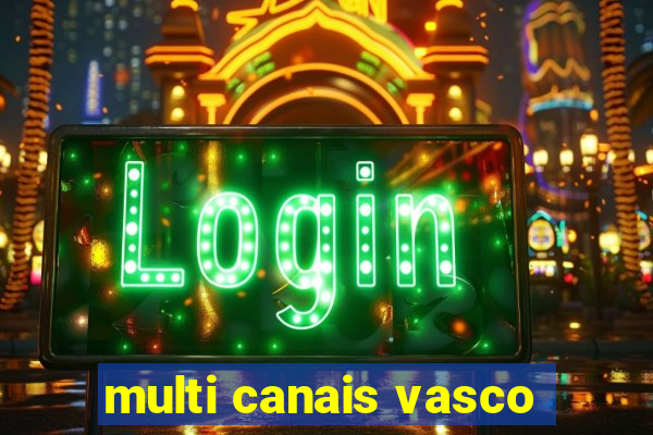 multi canais vasco