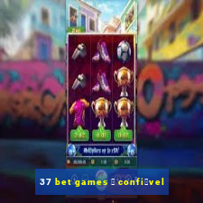 37 bet games 茅 confi谩vel