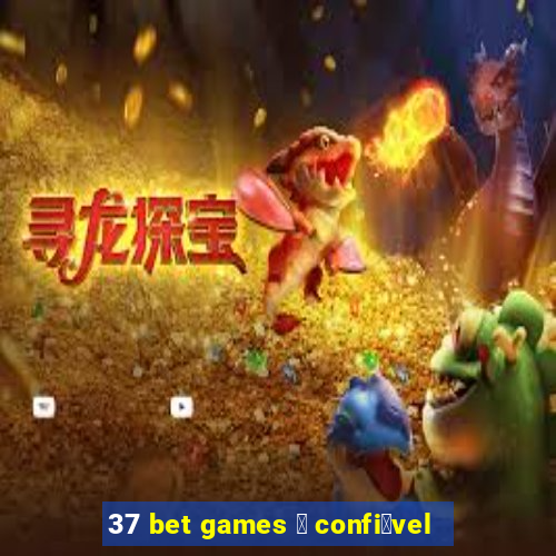 37 bet games 茅 confi谩vel