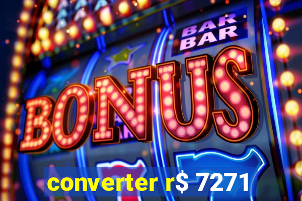 converter r$ 7271