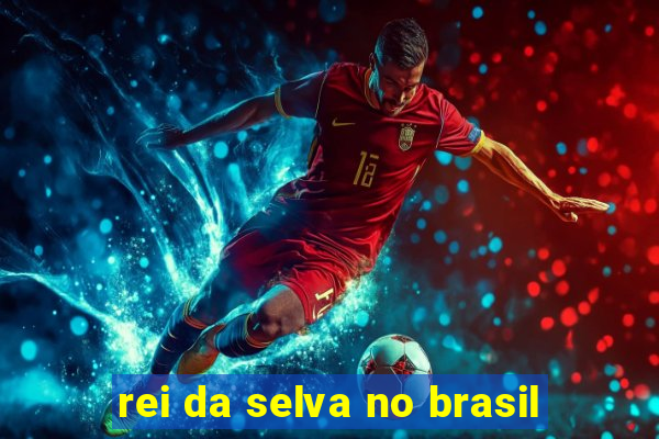 rei da selva no brasil