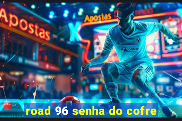 road 96 senha do cofre