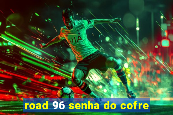 road 96 senha do cofre