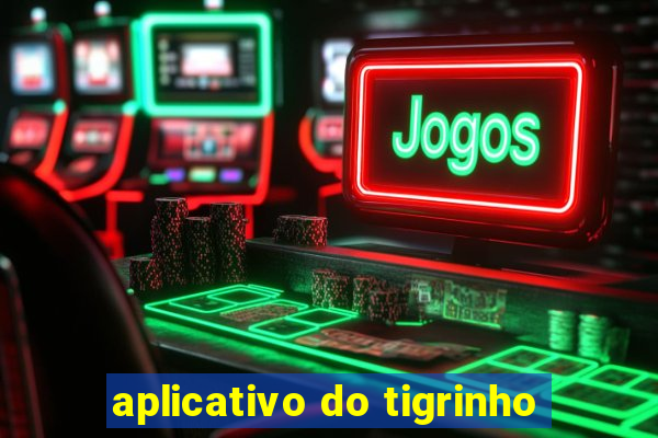 aplicativo do tigrinho