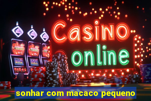sonhar com macaco pequeno