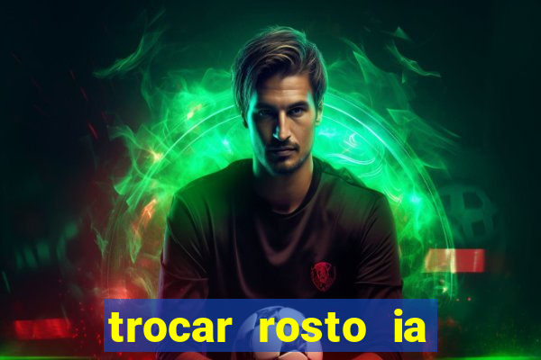 trocar rosto ia online mudar rosto