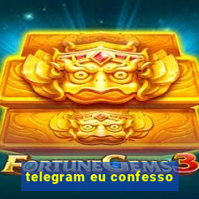 telegram eu confesso
