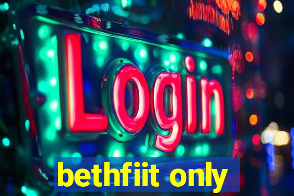 bethfiit only