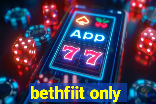 bethfiit only
