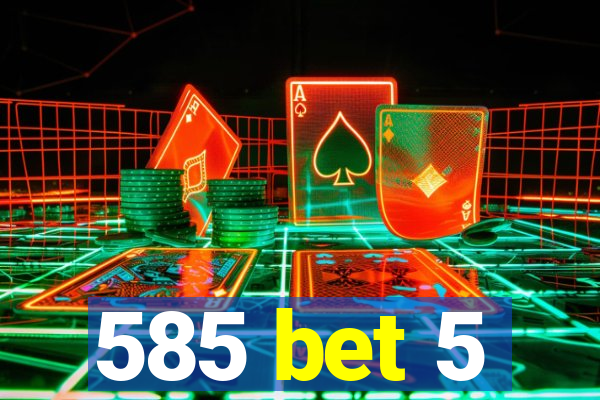 585 bet 5