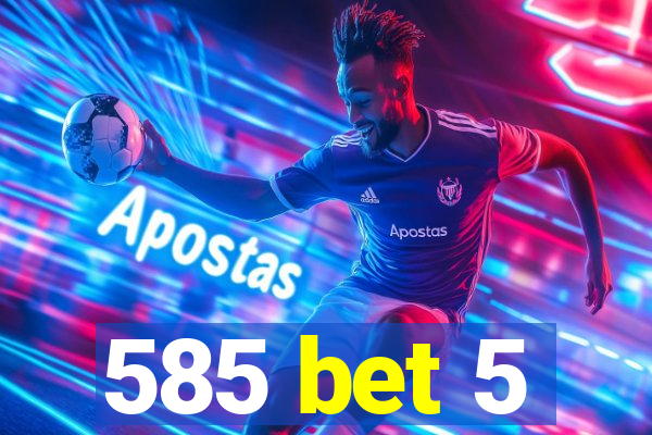 585 bet 5
