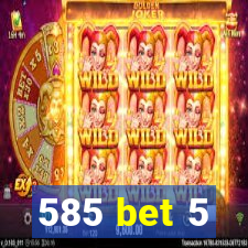 585 bet 5
