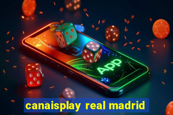 canaisplay real madrid
