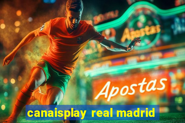 canaisplay real madrid