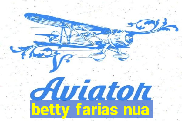 betty farias nua