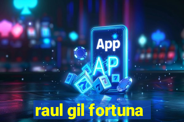 raul gil fortuna