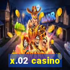 x.02 casino