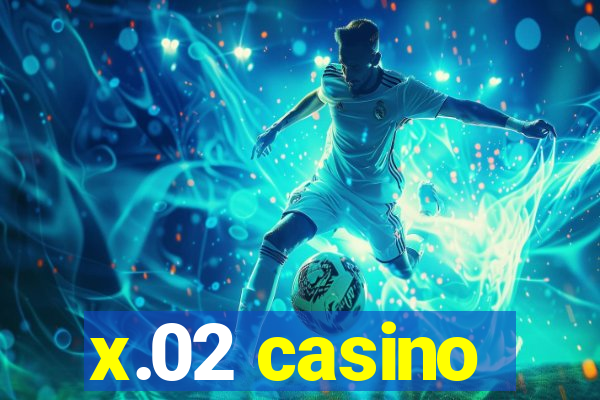 x.02 casino