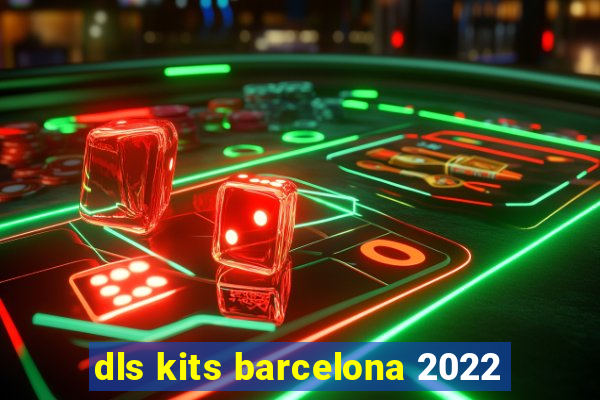 dls kits barcelona 2022