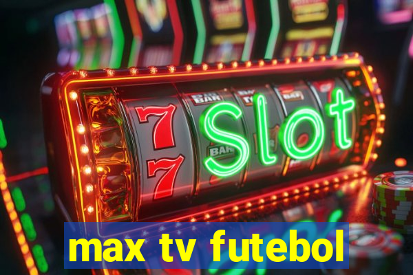 max tv futebol
