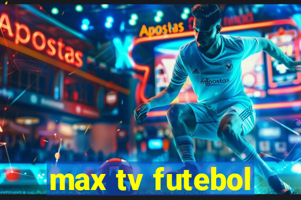 max tv futebol