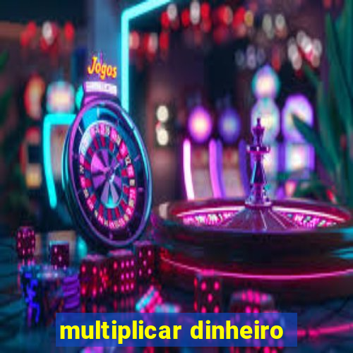 multiplicar dinheiro