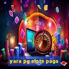 yara pg slots paga